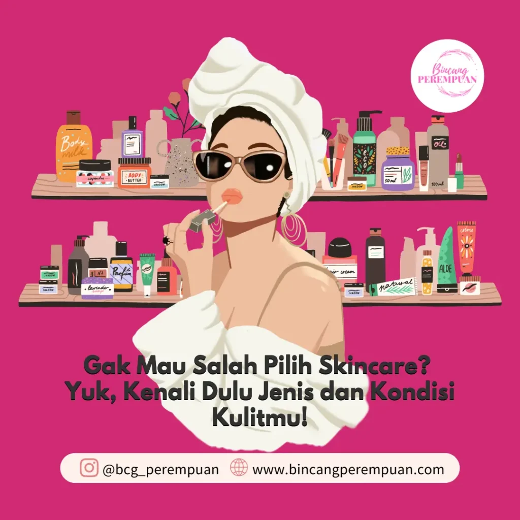 Gak Mau Salah Pilih Skincare Kenali Jenis Dan Kondisi Kulitmu