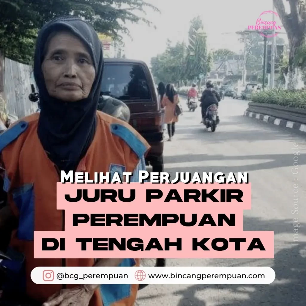 Melihat Perjuangan Juru Parkir Perempuan Di Tengah Kota - Bincang Perempuan