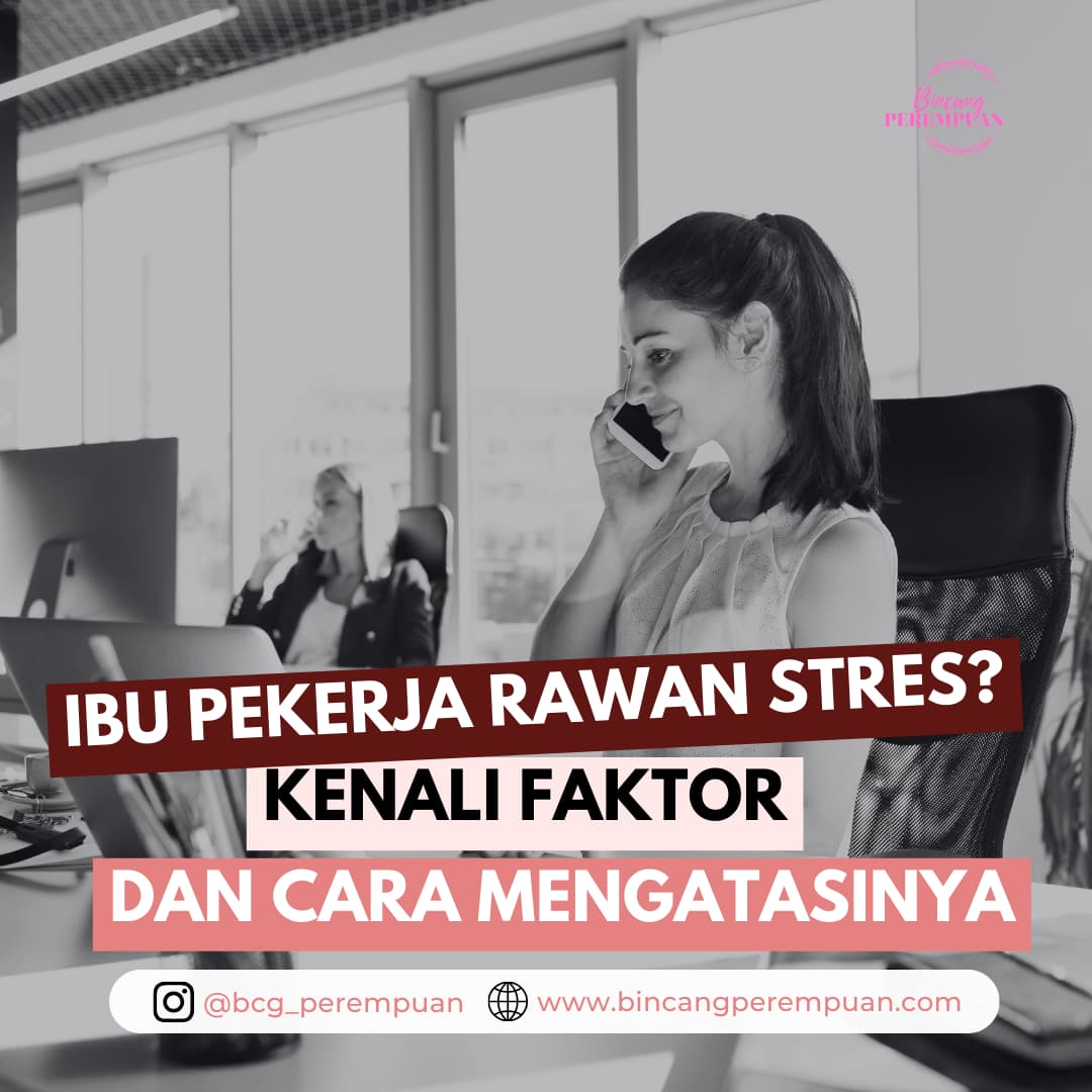 Ibu Pekerja Rawan Stres Kenali Faktor dan Cara Mengatasinya