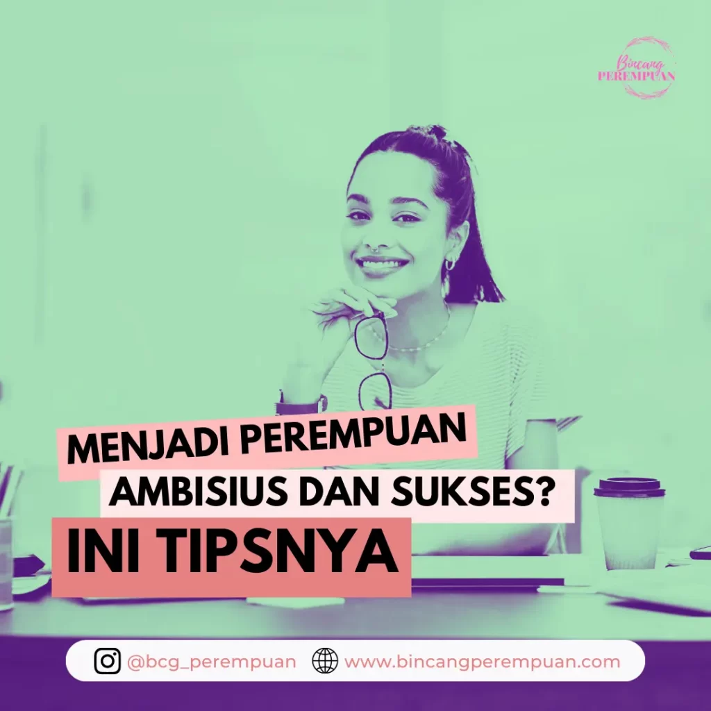 Menjadi Perempuan Ambis Dan Sukses? Ini Yang Dapat Kamu Lakukan ...