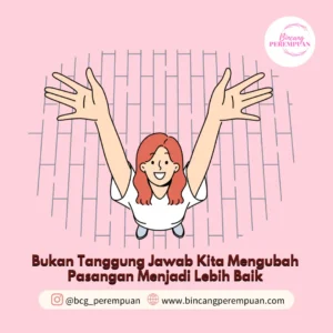 Bukan Tanggung Jawab Kita Mengubah Pasangan Menjadi Lebih Baik