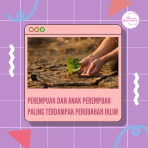 Perempuan dan Anak Perempuan Paling Terdampak Perubahan Iklim