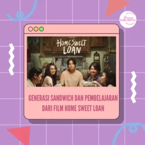 Generasi Sandwich dan Pembelajaran dari Film Home Sweet Loan