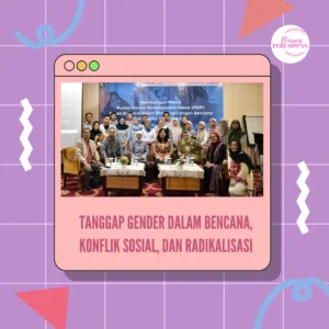 Tanggap Gender dalam Bencana, Konflik Sosial, dan Radikalisasi