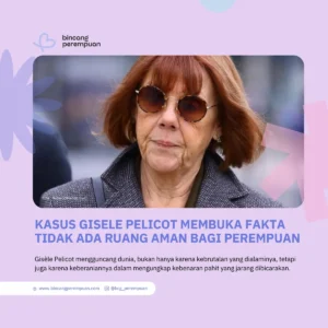 Kasus Gisèle Pelicot Membuka Fakta Bahwa Tidak Ada Ruang Aman Bagi Perempuan