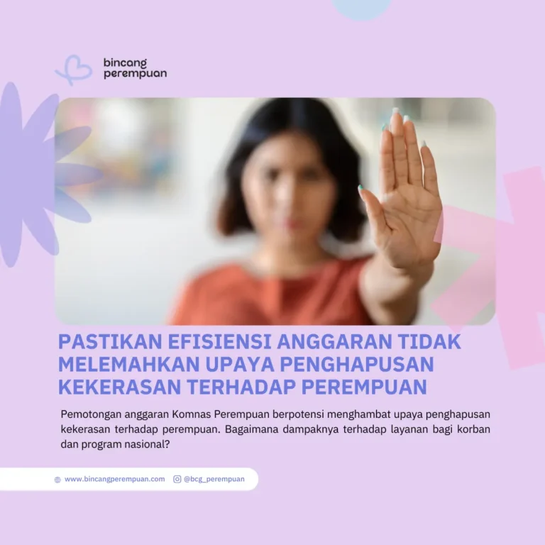 Pastikan Efisiensi Anggaran Tidak Melemahkan Upaya Penghapusan Kekerasan terhadap Perempuan